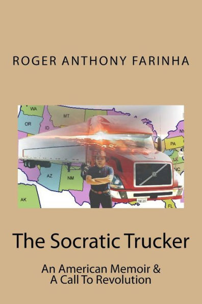 The Socratic Trucker: An American Memoir & A Call To Revolution