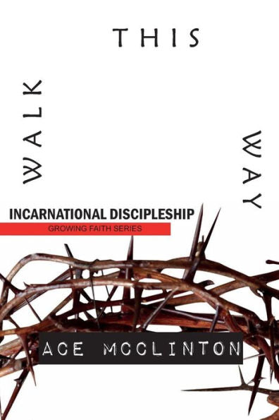 Walk This Way: Incarnational Discipleship (Growing Faith)
