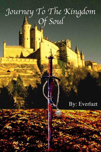Journey To The Kingdom Of Soul: Written By: Everlazt (Journey To The Kingdom Of Soul - Books 1 & 2)