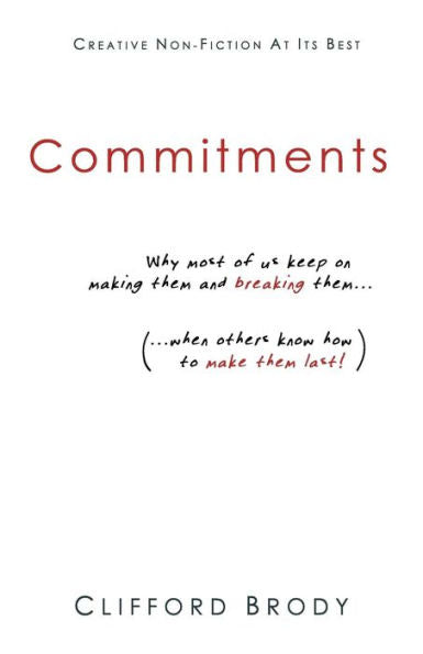 Commitments: Why Most Of Us Keep On Making Them And Breaking Them (When Others Know How To Make Them Last!).