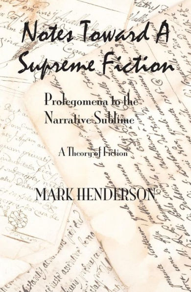 Notes Toward A Supreme Fiction: Prolegomena To The Narrative Sublime