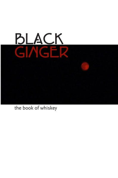 Black Ginger: The Book Of Whiskey