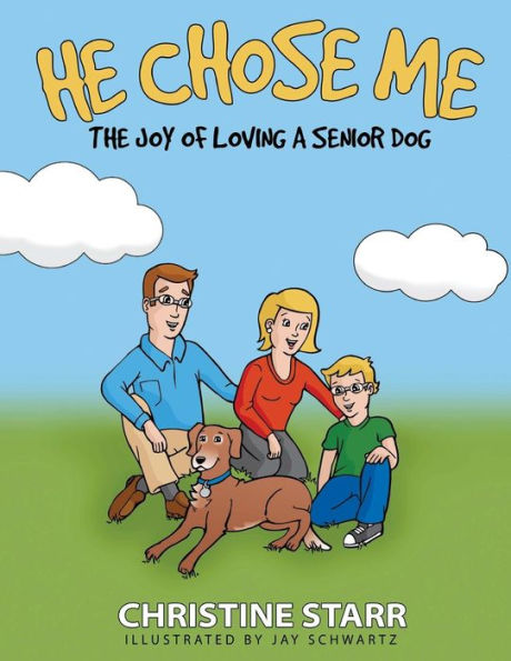 He Chose Me: The Joy Of Loving A Senior Dog