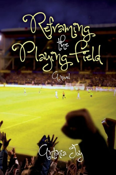 Reframing The Playing Field: A Novel