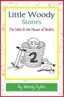 Little Woody Stories: The Idiot In The House Of Brains
