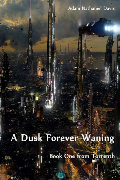 A Dusk Forever Waning (Dispatches From Torrenth)