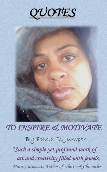 Quotes To Inspire & Motivate By Paula R. Jumper