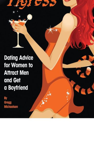 The Social Tigress: Dating Advice For Women To Attract Men And Get A Boyfriend (Dating And Relationship Advice For Women)