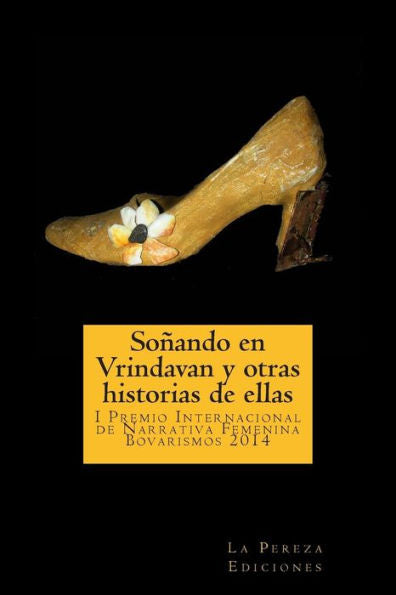 Soñando En Vrindavan Y Otras Historias De Ellas: I Premio Internacional De Cuento Femenino Bovarismos 2014 (Spanish Edition)