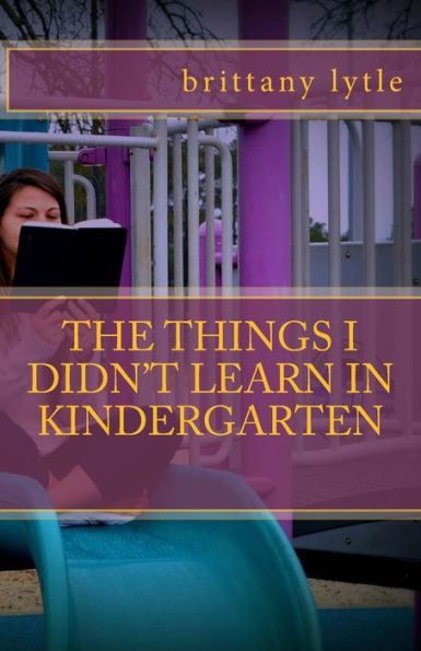 The Things I Didn'T Learn In Kindergarten
