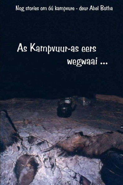 As Kampvuur-As Eers Wegwaai: Nog Storie Om Óú Kampvure (Abel Botha Kampvuurboeke) (Afrikaans Edition)