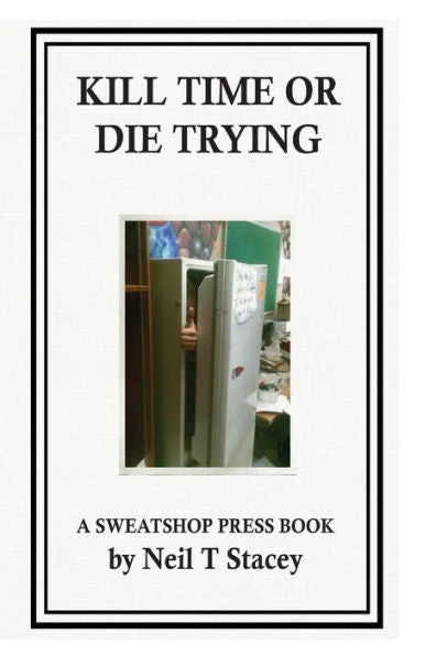 Kill Time Or Die Trying: A Sweatshop Press Book