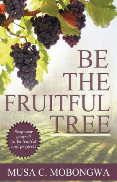 Be The Fruitful Tree: Empower Yourself To Be Fruitful And Progress