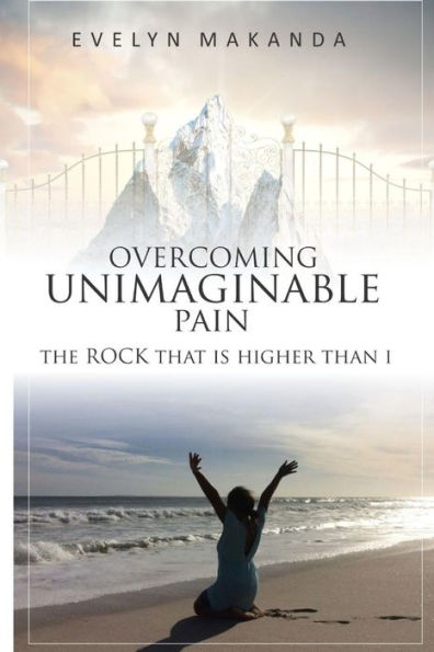 Overcoming Unimaginable Pain The Rock That Is Higher Than I