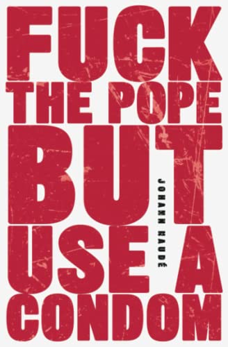 Fuck The Pope But Use A Condom