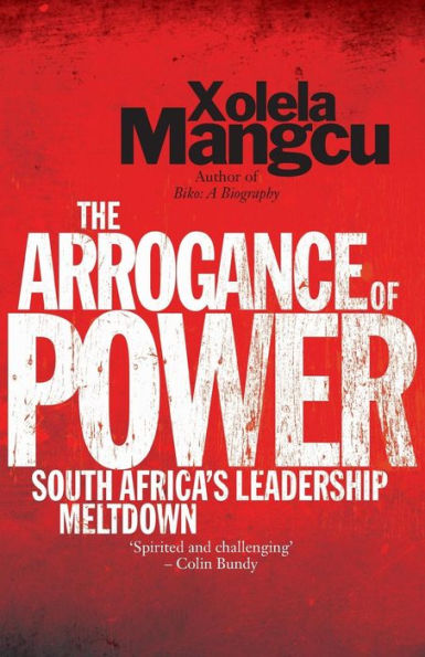 The Arrogance Of Power: South Africa'S Leadership Meltdown