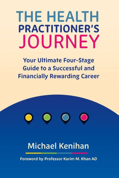 The Health Practitioner'S Journey: Your Ultimate Four-Stage Guide To A Successful And Financially Rewarding Career