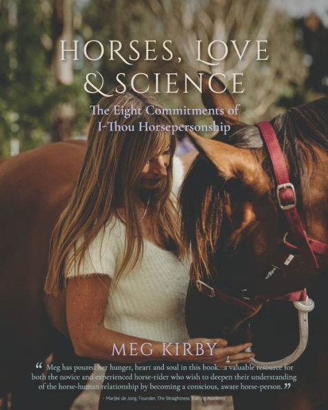 Horses, Love & Science: The Eight Commitments Of I-Thou Horsepersonship
