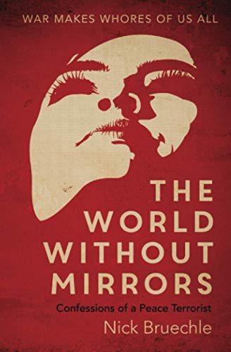 The World Without Mirrors: Confessions of a Peace Terrorist