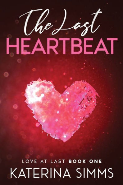 The Last Heartbeat: Love At Last, Book 1