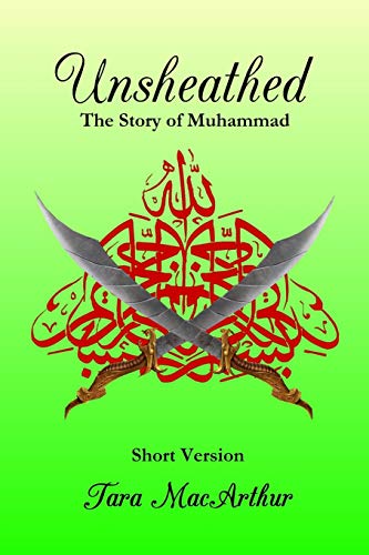 Unsheathed: The Story Of Muhammad (Short Version Without Pictures)