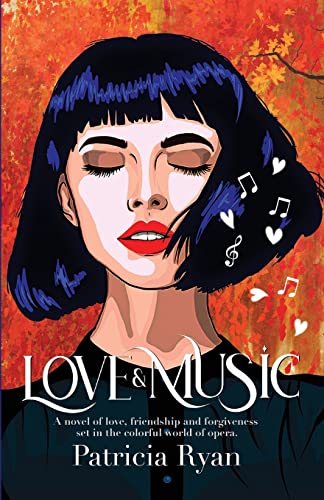 Love and Music: A novel of love, friendship and forgiveness set in the late twentieth century in the colorful world of opera