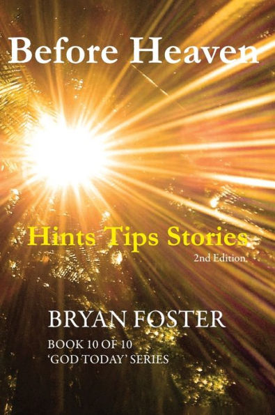 Before Heaven: Hints Tips Stories (God Today')