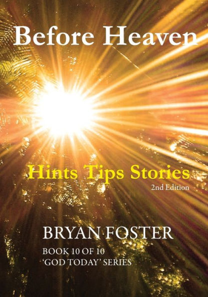 Before Heaven: Hints Tips Stories (God Today')