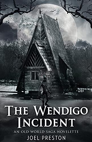 The Wendigo Incident: An Old World Saga Novelette