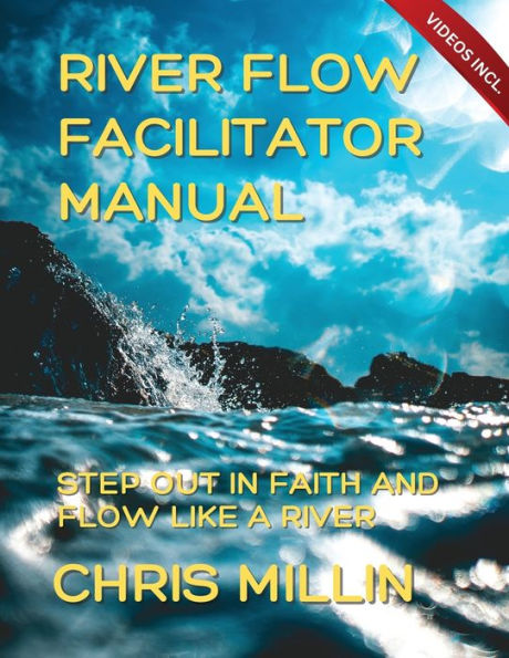 River Flow Facilitator Manual: Step Out In Faith And Flow Like A River (River Flow Course)