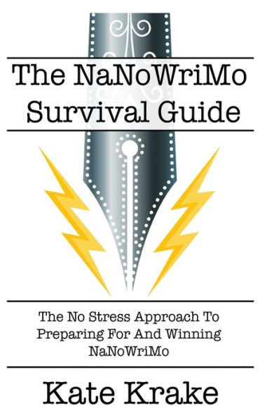The Nanowrimo Survival Guide: The No Stress Approach To Preparing For And Winning Nanowrimo (The Creative Writing Life)