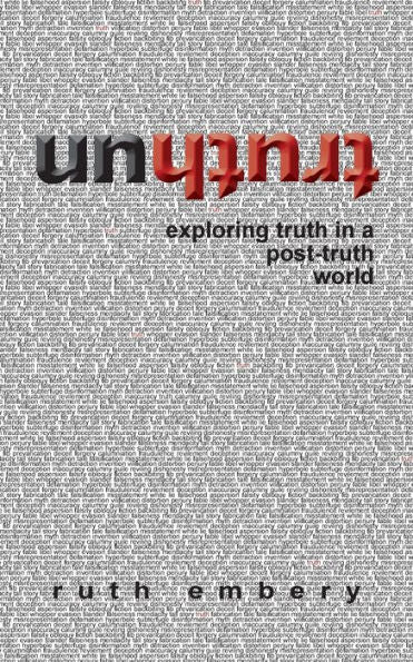 Untruth: Exploring Truth In A Post-Truth World
