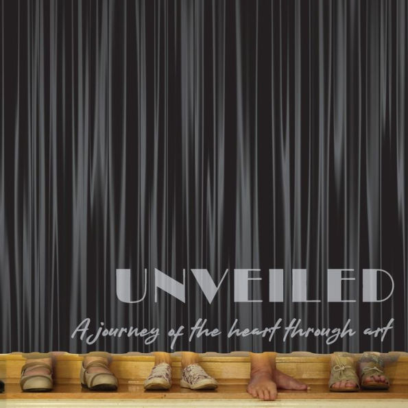 Unveiled: Transformation Of The Heart Through Art