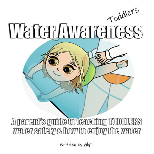 Water Awareness Toddlers: A parent's guide to teaching TODDLERS water safety and how to enjoy the water (Water Awareness for Infants)