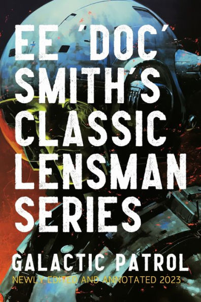 Galactic Patrol: Annotated Edition 2023 (The Annotated Lensman)