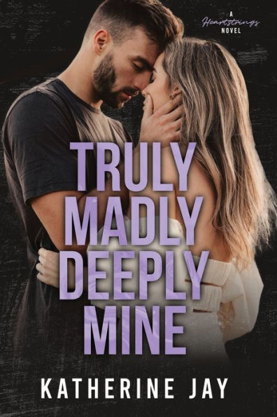 Truly Madly Deeply Mine: A Heartstrings Novel