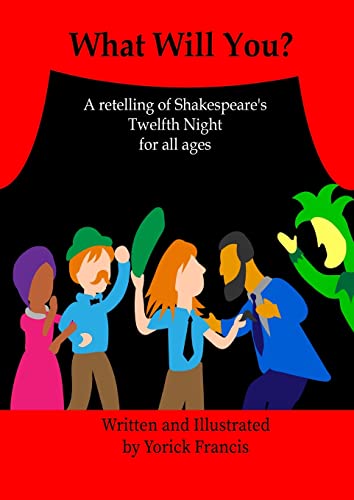 What Will You: A Retelling Of Shakespeare's Twelfth Night For All Ages (Shakespeare For All Ages)
