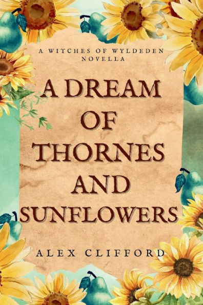 A Dream Of Thornes And Sunflowers: A Witches Of Wyldeden Novella (The Witches Of Wyldeden Chronicles)