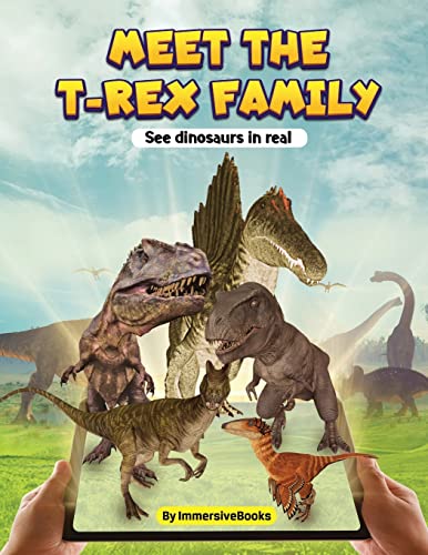 Meet The T-Rex Family - See Dinosaurs In Real (Immersive Books For Dinosaurs)