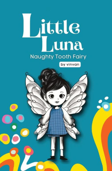 Naughty Tooth Fairy: Book 2 - Little Luna Series: (Beginning Chapter Books, Funny Books For Kids, Kids Book Series): A Tiny Funny Story That Subtly ... Friendship, Inner Strength, And Self-Esteem