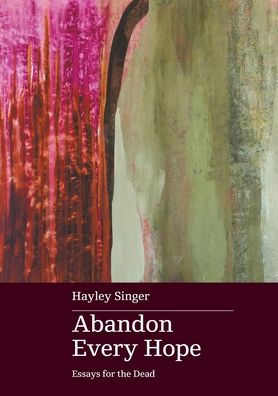 Abandon Every Hope: Essays For The Dead