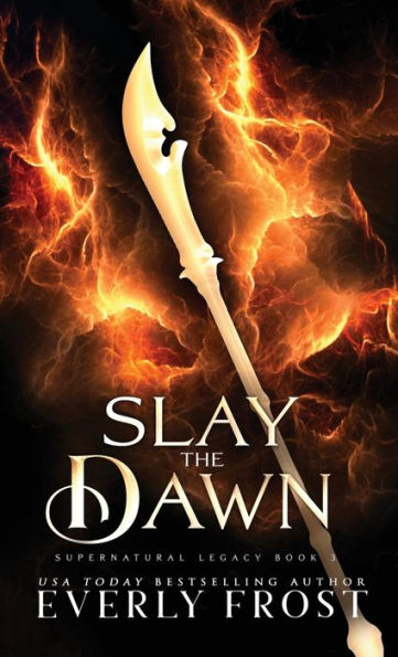 Slay The Dawn (Supernatural Legacy)