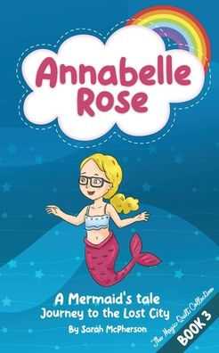 Annabelle Rose - A Mermaids Tale, Journey To The Lost City (Annabelle Rose - The Magical Quilt Collection)