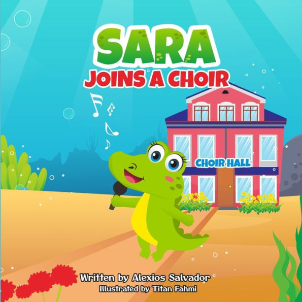 Sara Joins A Choir (Sara The Saltwater Alligator)