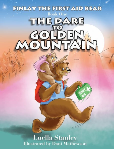 Finlay The First Aid Bear: The Dare To Golden Mountain