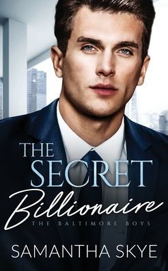 The Secret Billionaire: An Opposites Attract Romance (The Baltimore Boys)