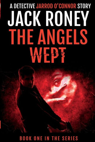 The Angels Wept (A Detective Jarrod O'Connor Story)