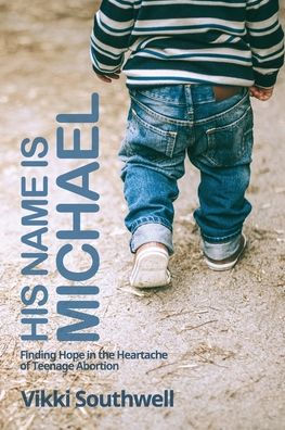 His Name Is Michael: Finding Hope In The Heartache Of Teenage Abortion