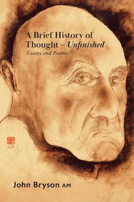 A Brief History Of Thought - Unfinished: Essays And Poems