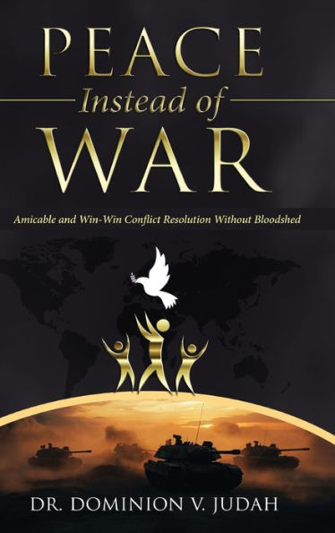 Peace Instead Of War: Amicable And Win-Win Conflict Resolution Without Bloodshed
